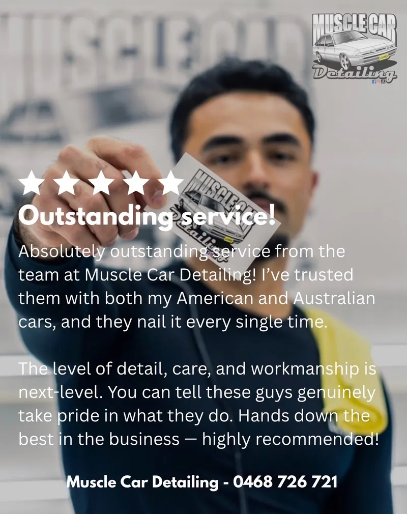 Five-star review: Outstanding service! Absolutely outstanding service from the team at Muscle Car Detailing! I’ve trusted them with both my American and Australian cars, and they nail it every single time. The level of detail, care, and workmanship is next-level. You can tell these guys genuinely take pride in what they do. Hands down the best in the business — highly recommended!